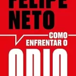 felipe neto livro Como enfrentar o ódio